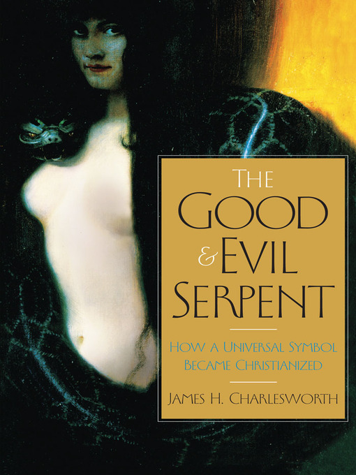 Title details for The Good and Evil Serpent by James H. Charlesworth - Wait list